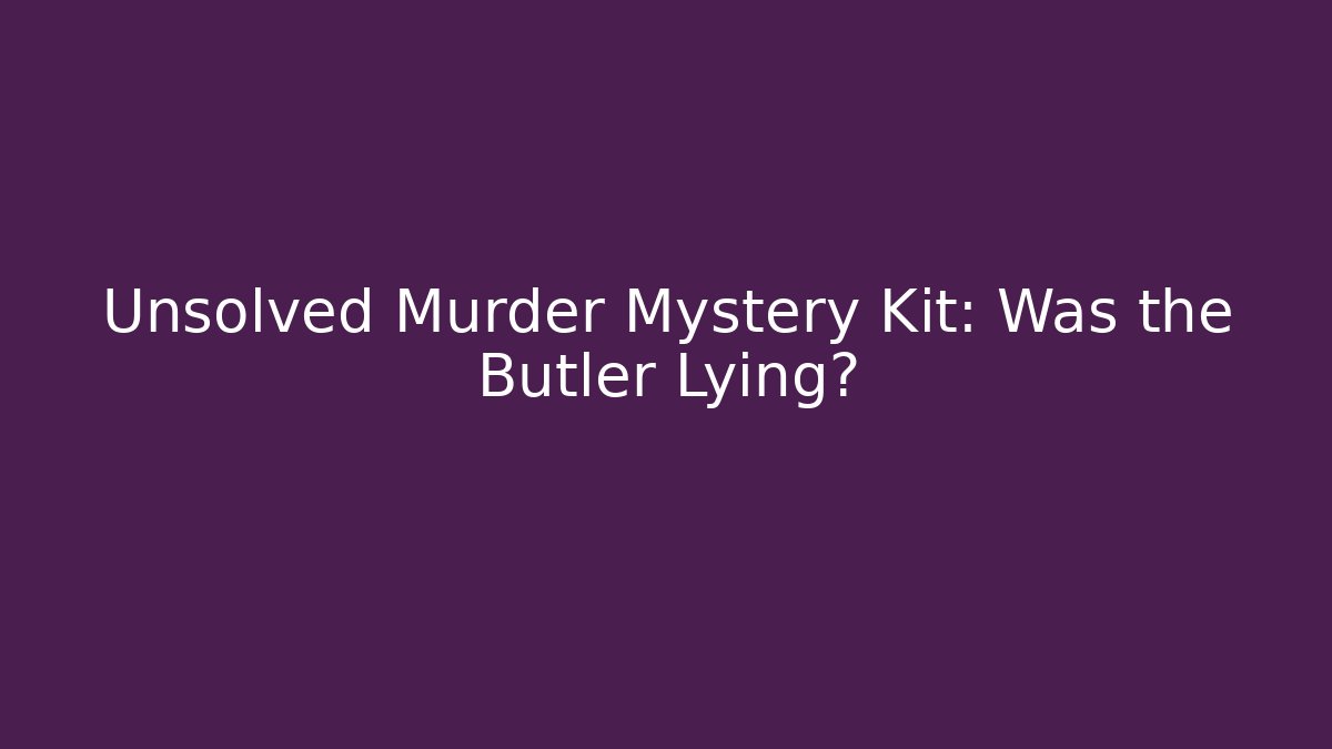Unsolved Murder Mystery Kit: Was the Butler Lying? - Critter Realm