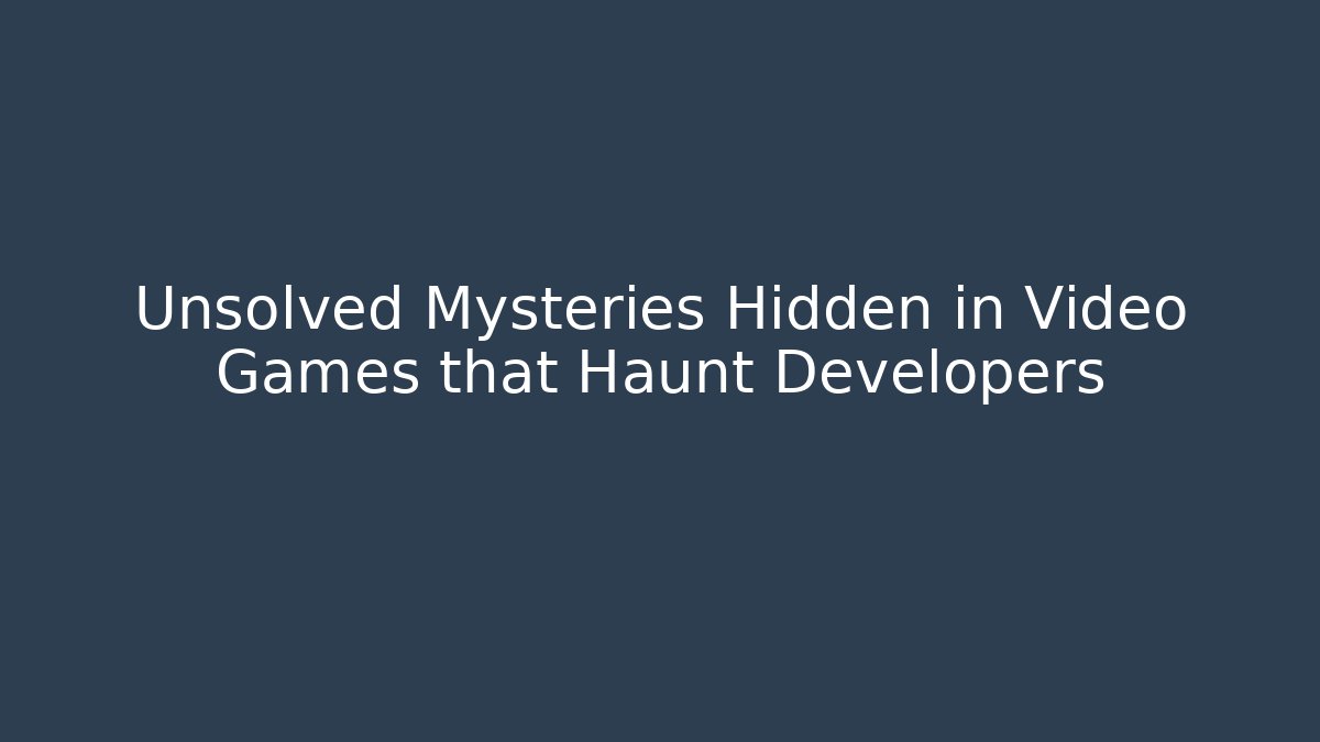 Unsolved Mysteries Hidden in Video Games that Haunt Developers