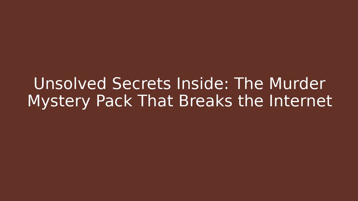 Unsolved Secrets Inside: The Murder Mystery Pack That Breaks the Internet