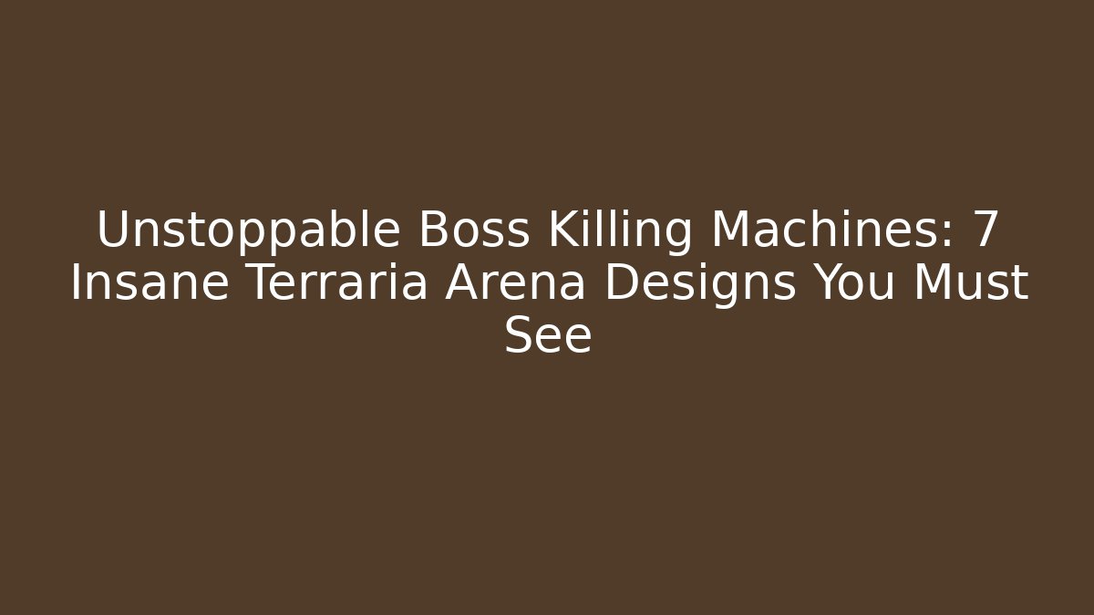 Unstoppable Boss Killing Machines: 7 Insane Terraria Arena Designs You Must See
