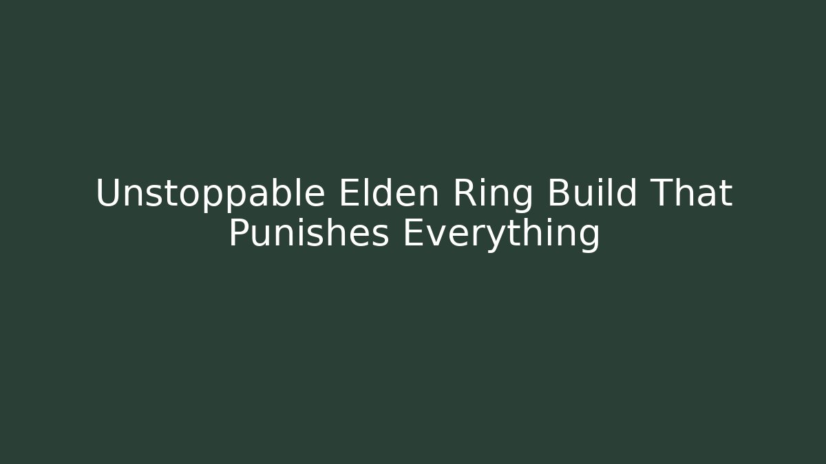 Unstoppable Elden Ring Build That Punishes Everything