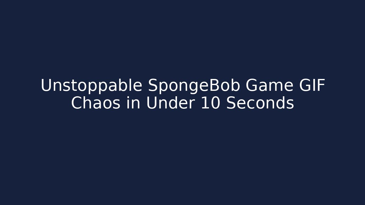 Unstoppable SpongeBob Game GIF Chaos in Under 10 Seconds
