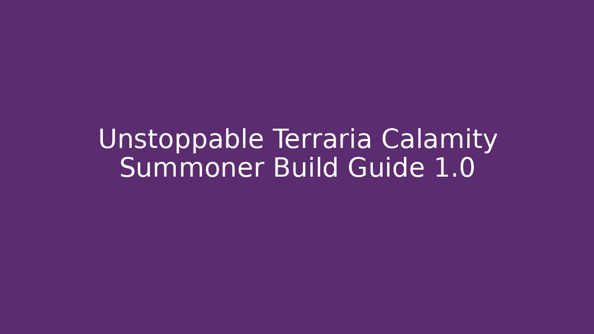 Unstoppable Terraria Calamity Summoner Build Guide 1.0 - Critter Realm