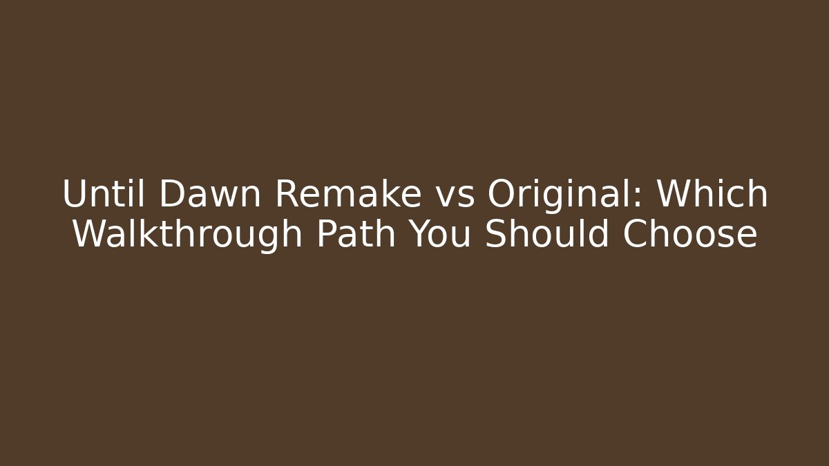 Until Dawn Remake vs Original: Which Walkthrough Path You Should Choose