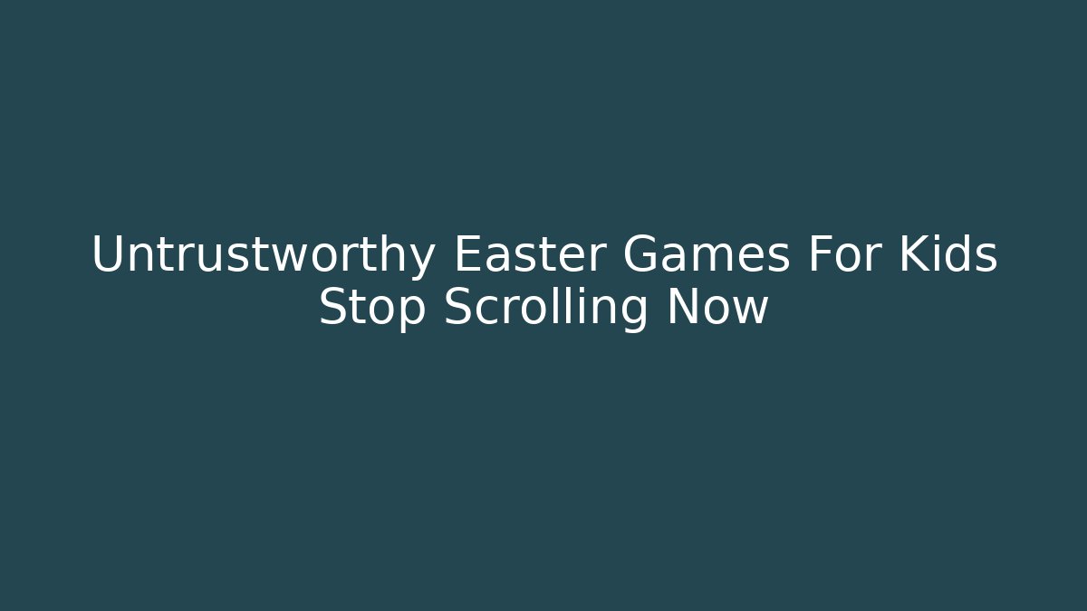 Untrustworthy Easter Games For Kids Stop Scrolling Now - Critter Realm