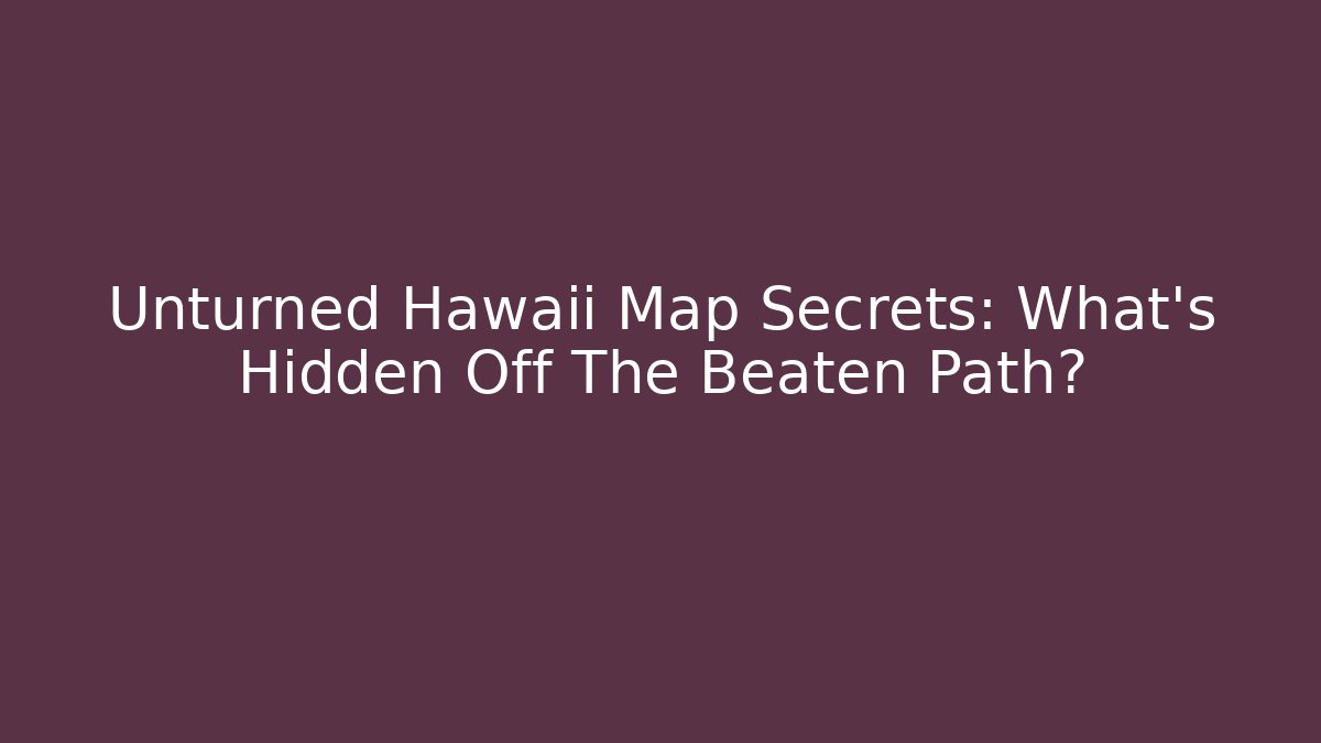 Unturned Hawaii Map Secrets: What's Hidden Off The Beaten Path?