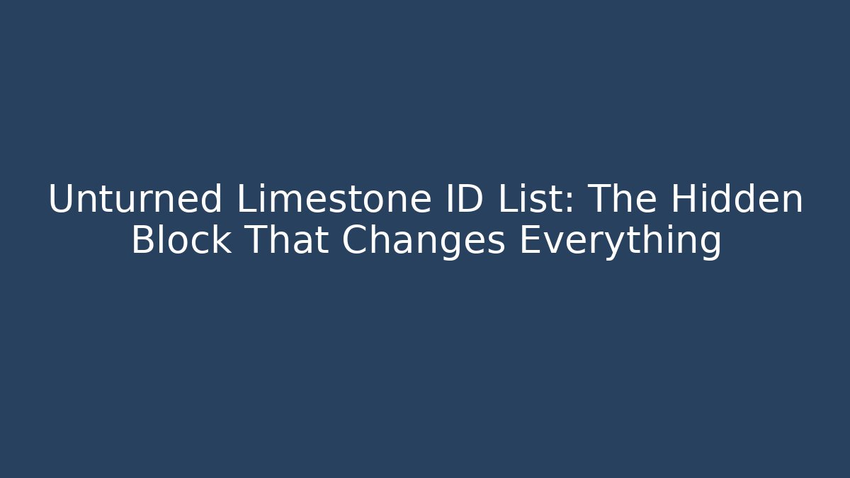 Unturned Limestone ID List: The Hidden Block That Changes Everything