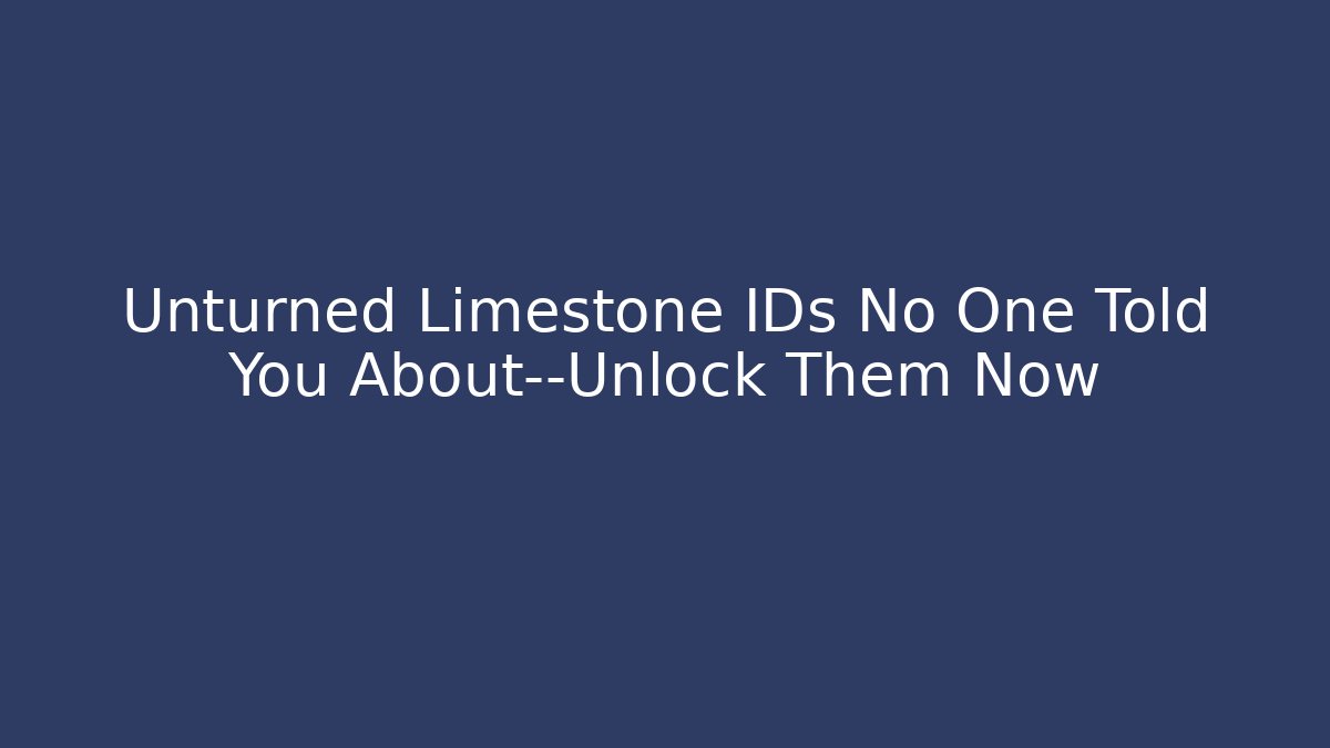 Unturned Limestone IDs No One Told You About—Unlock Them Now