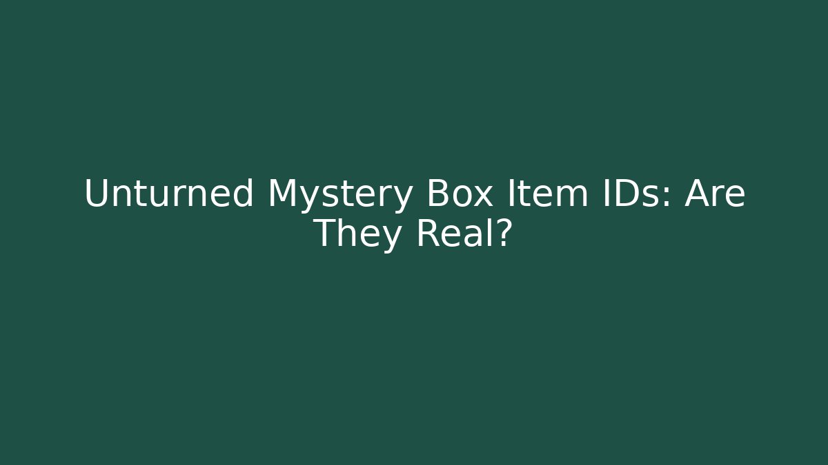 Unturned Mystery Box Item IDs: Are They Real?