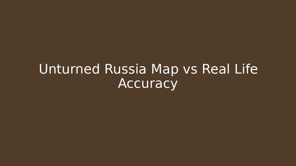 Unturned Russia Map vs Real Life Accuracy