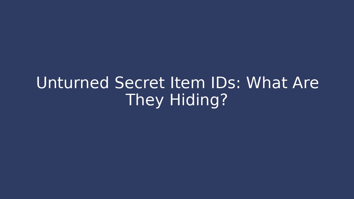 Unturned Secret Item IDs: What Are They Hiding?