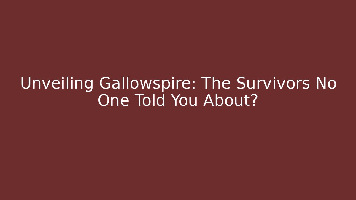 Unveiling Gallowspire: The Survivors No One Told You About?