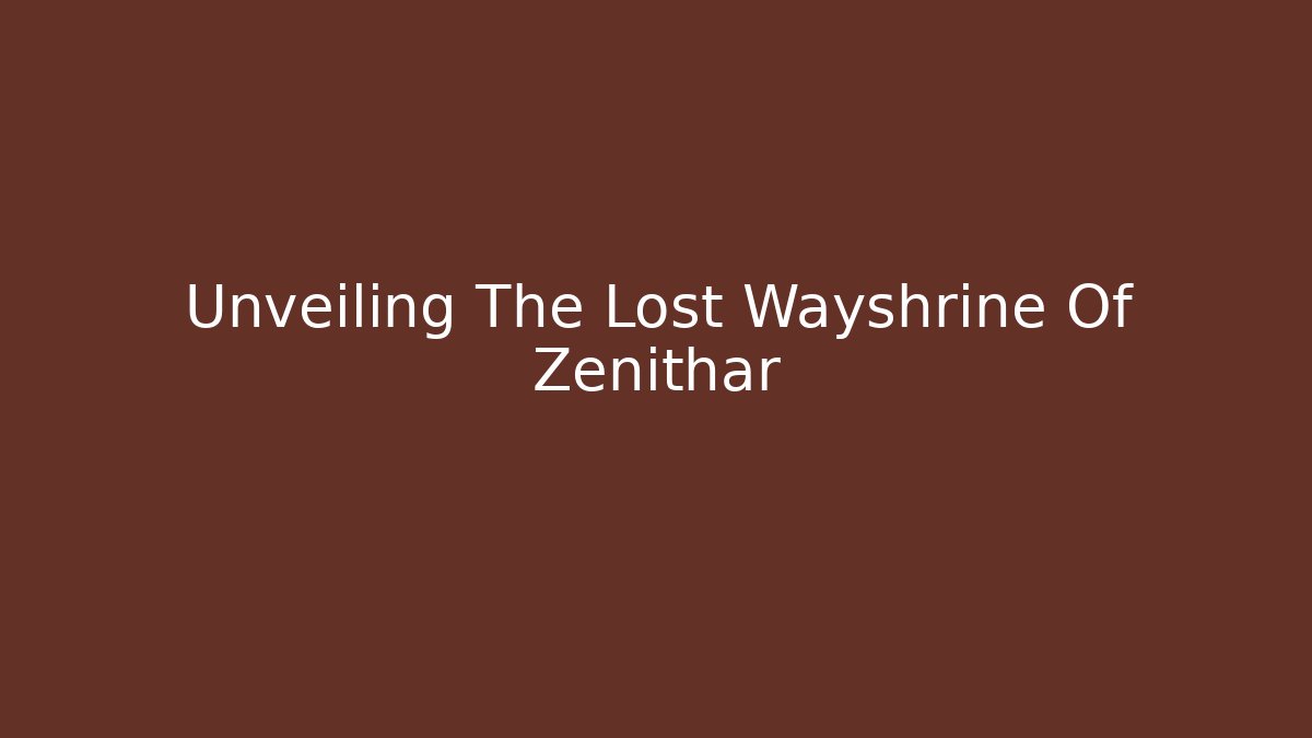 Unveiling The Lost Wayshrine Of Zenithar