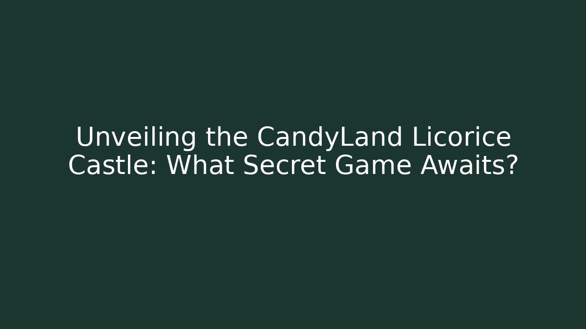 Unveiling the CandyLand Licorice Castle: What Secret Game Awaits? - Critter Realm