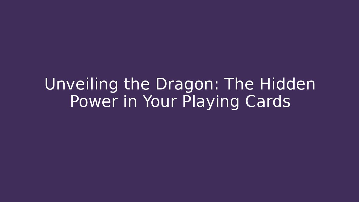 Unveiling the Dragon: The Hidden Power in Your Playing Cards