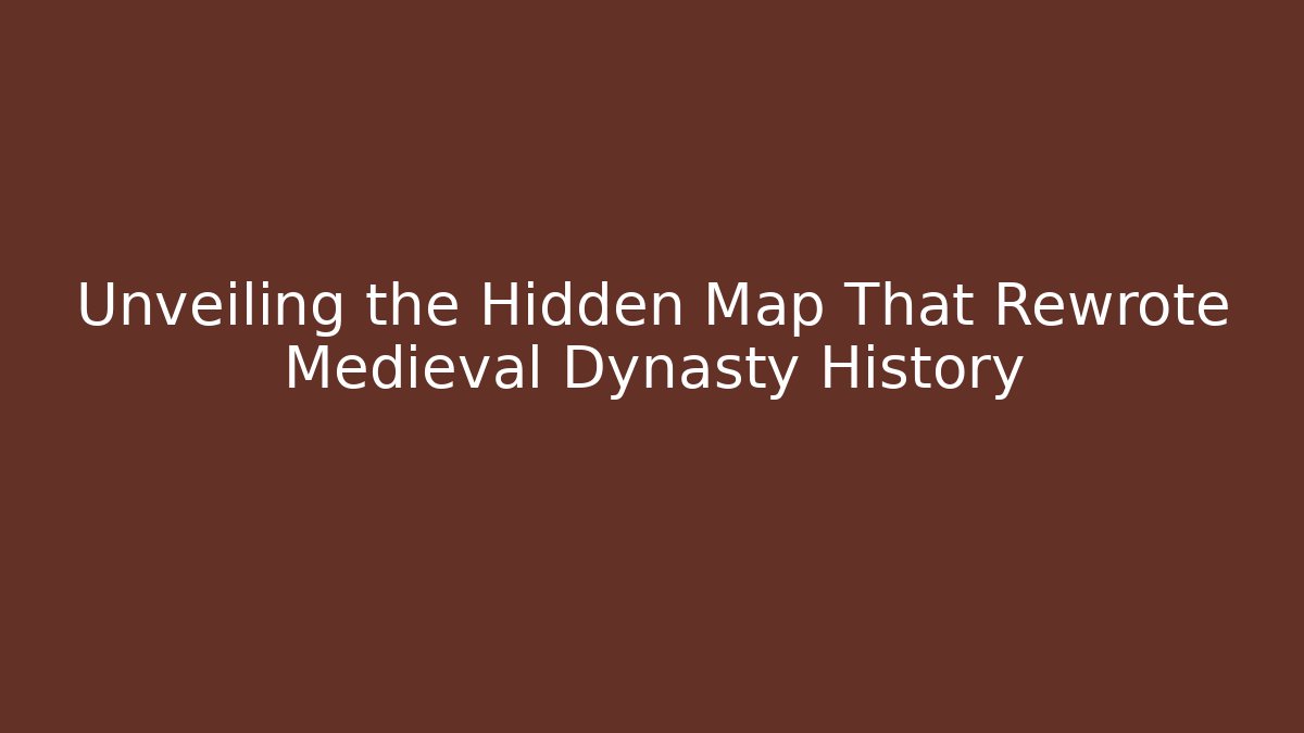 Unveiling the Hidden Map That Rewrote Medieval Dynasty History