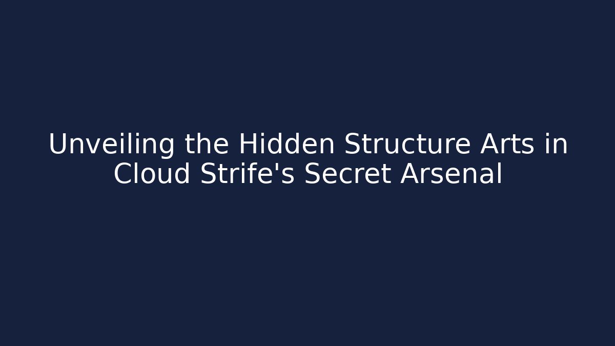 Unveiling the Hidden Structure Arts in Cloud Strife's Secret Arsenal - Critter Realm