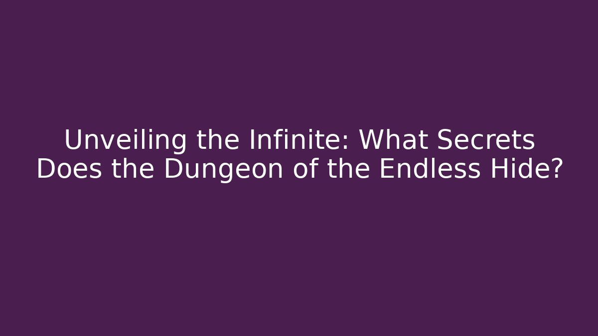 Unveiling the Infinite: What Secrets Does the Dungeon of the Endless Hide?