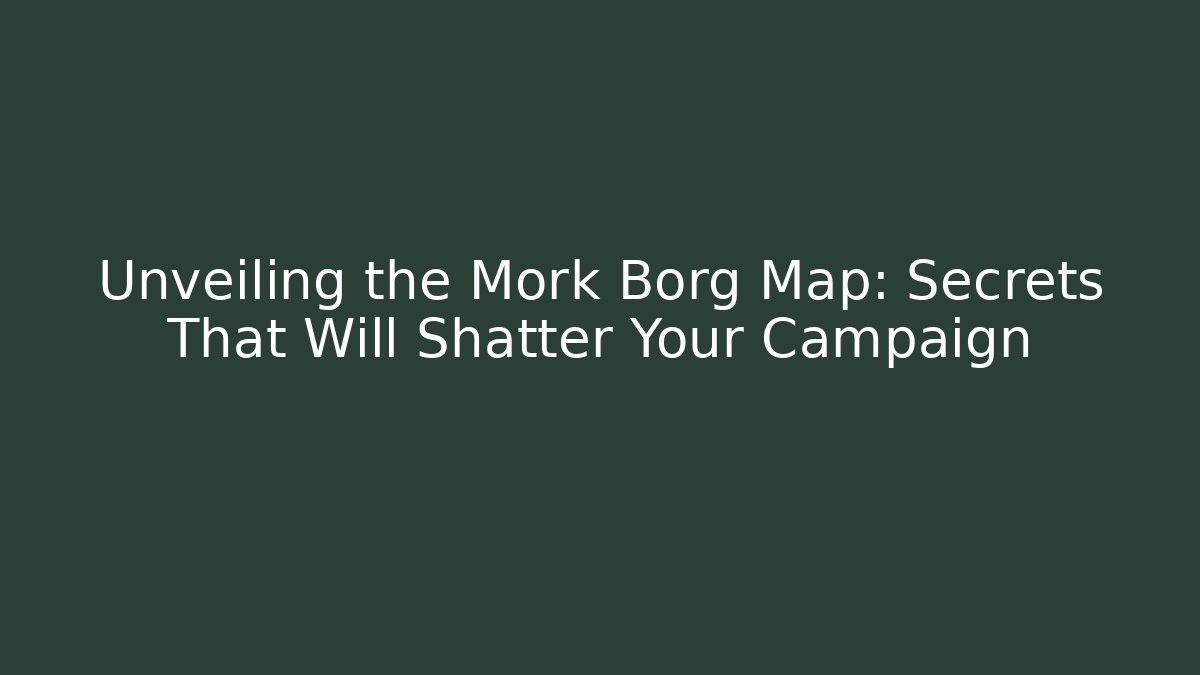 Unveiling the Mork Borg Map: Secrets That Will Shatter Your Campaign