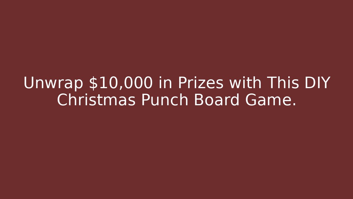 Unwrap $10,000 in Prizes with This DIY Christmas Punch Board Game.