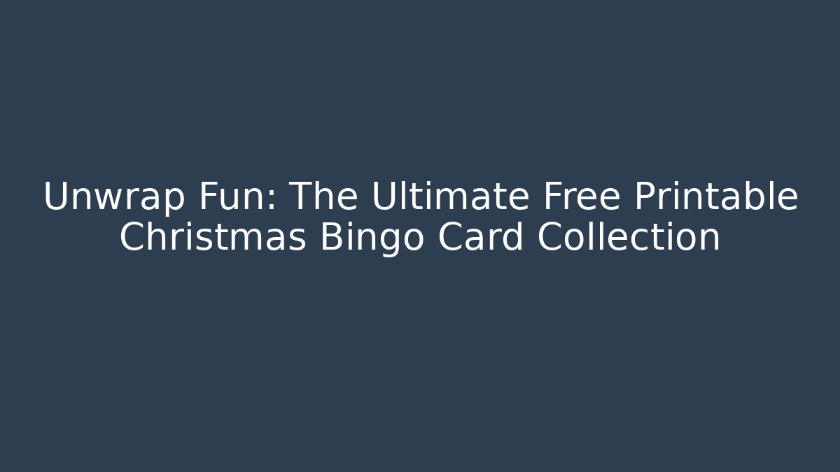Unwrap Fun: The Ultimate Free Printable Christmas Bingo Card Collection