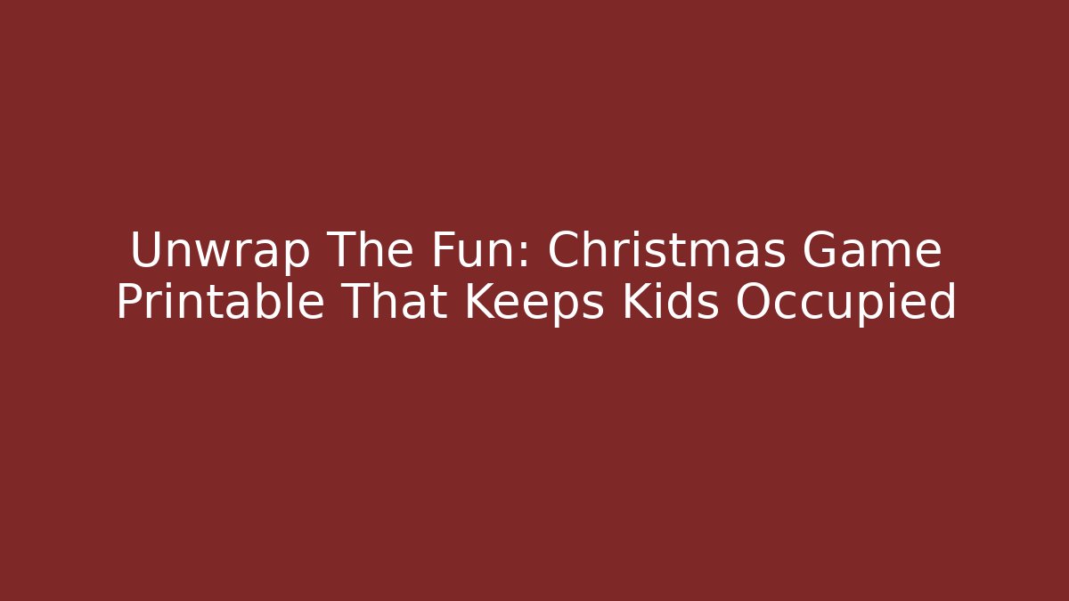 Unwrap The Fun: Christmas Game Printable That Keeps Kids Occupied - Critter Realm