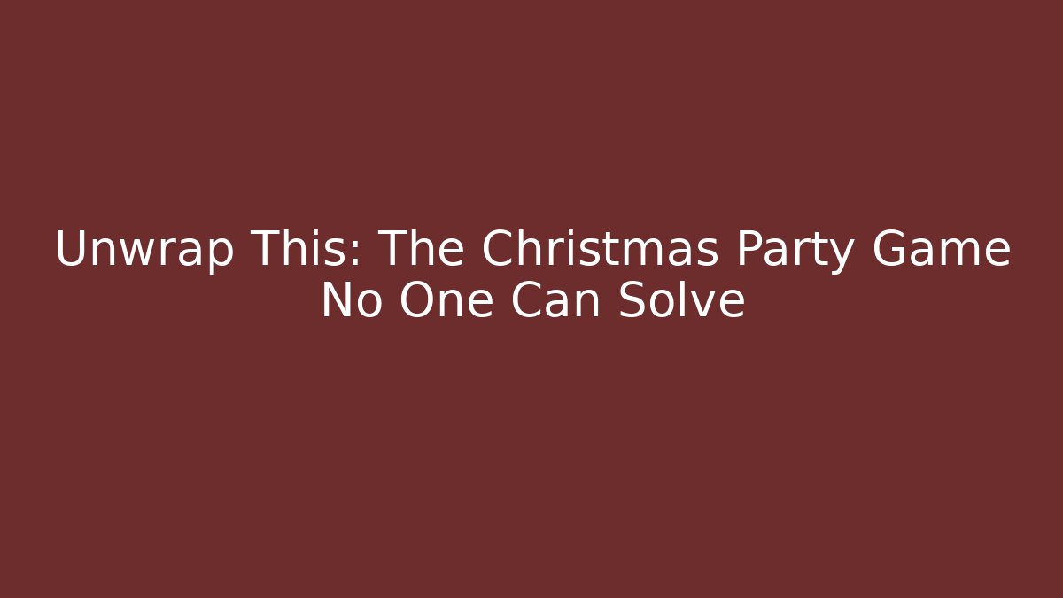 Unwrap This: The Christmas Party Game No One Can Solve