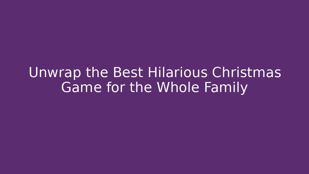 Unwrap the Best Hilarious Christmas Game for the Whole Family
