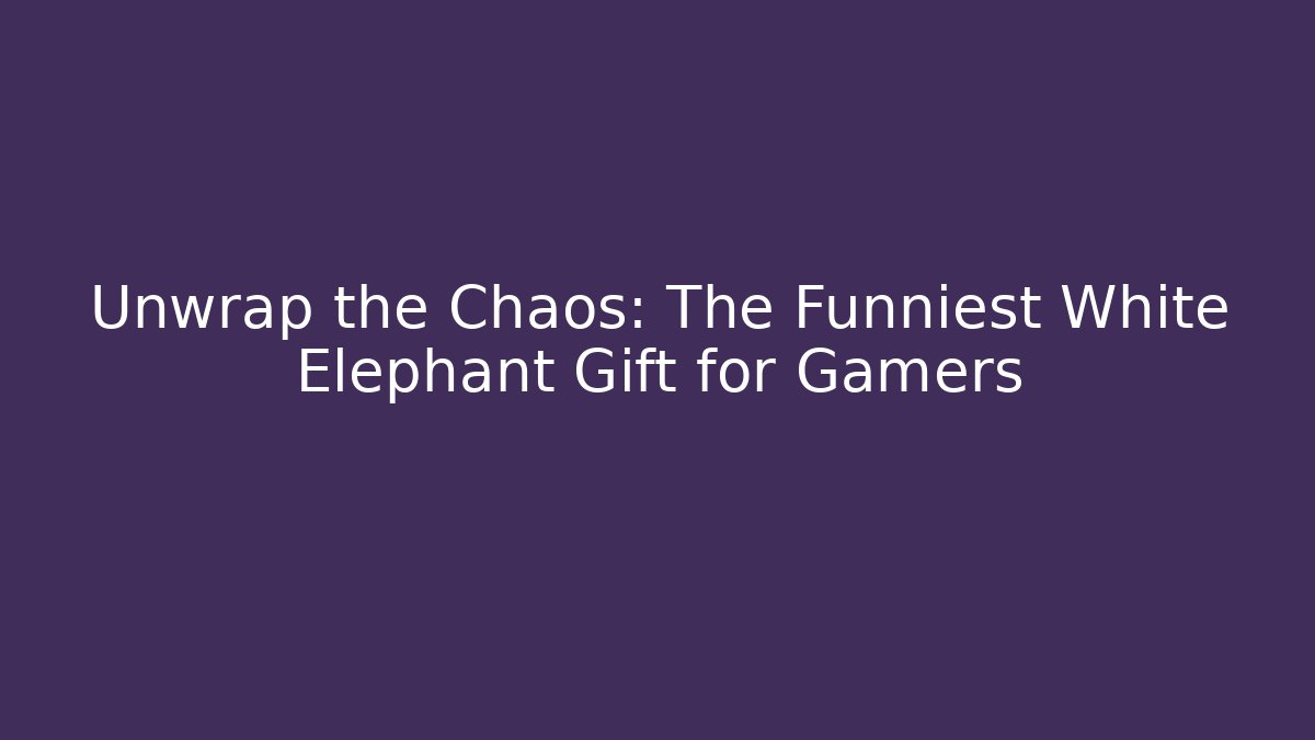 Unwrap the Chaos: The Funniest White Elephant Gift for Gamers