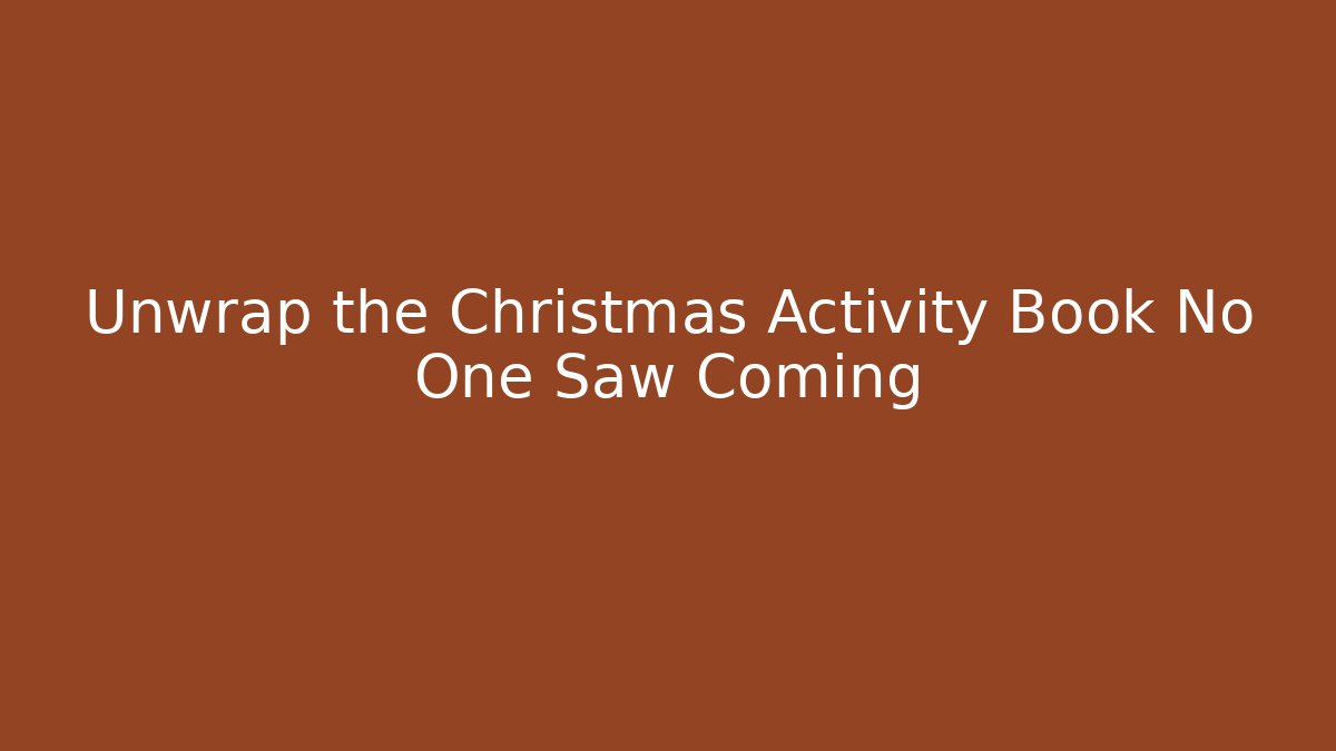 Unwrap the Christmas Activity Book No One Saw Coming