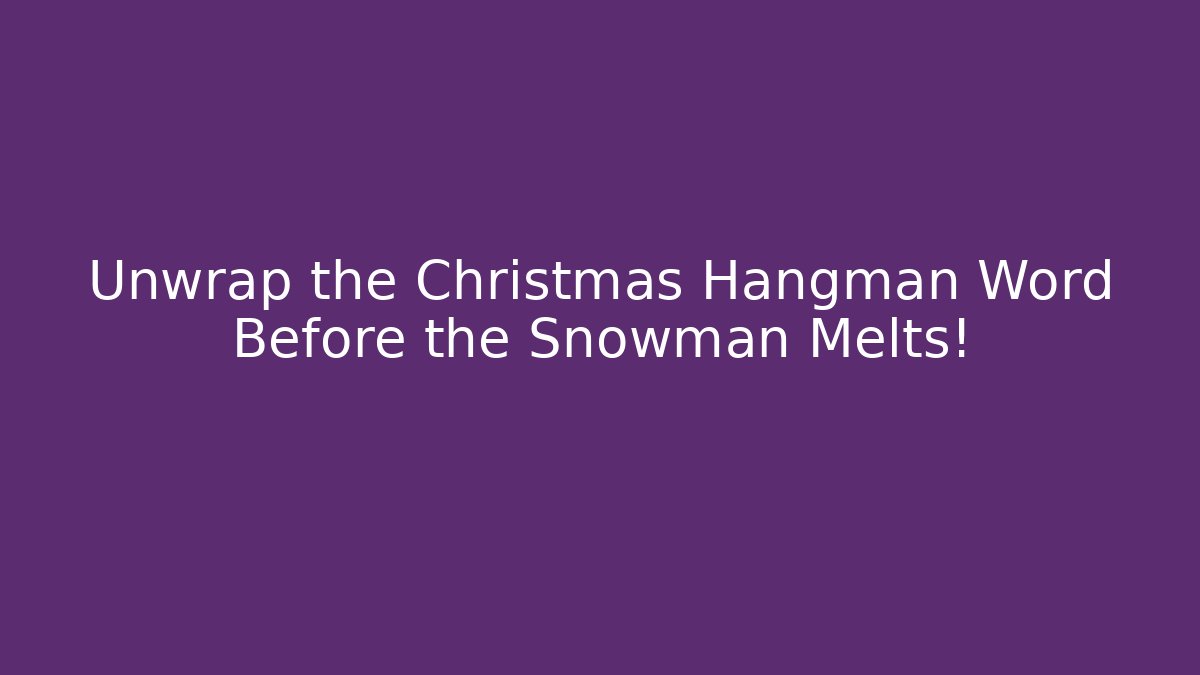 Unwrap the Christmas Hangman Word Before the Snowman Melts! - Critter Realm