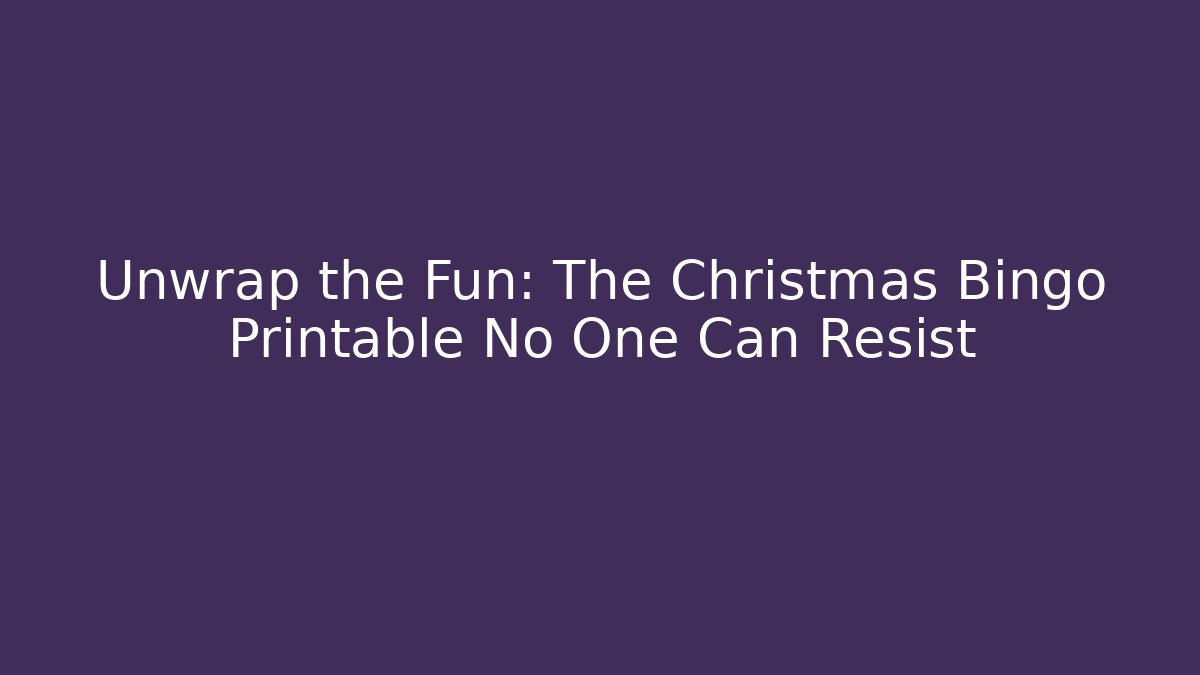 Unwrap the Fun: The Christmas Bingo Printable No One Can Resist