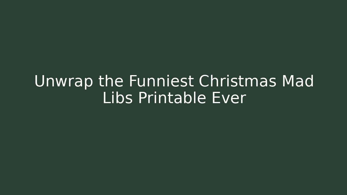 Unwrap the Funniest Christmas Mad Libs Printable Ever