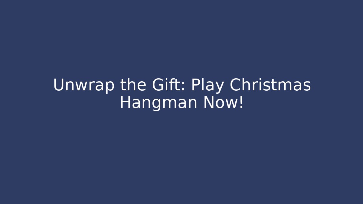 Unwrap the Gift: Play Christmas Hangman Now!