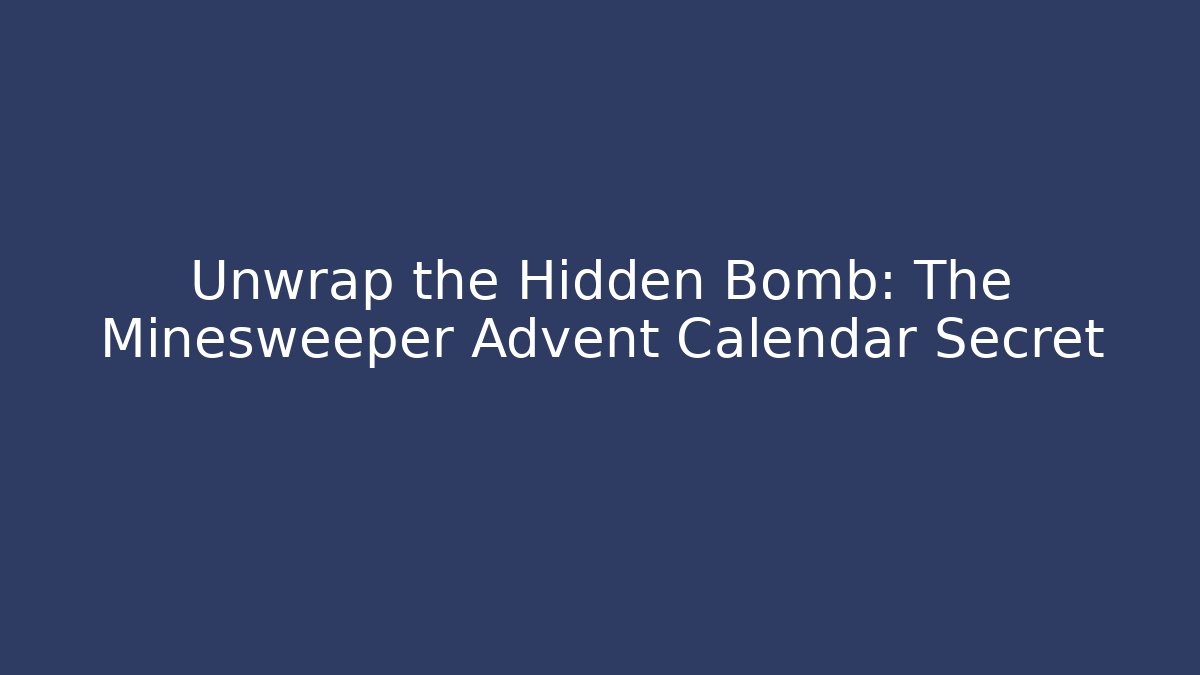 Unwrap the Hidden Bomb: The Minesweeper Advent Calendar Secret