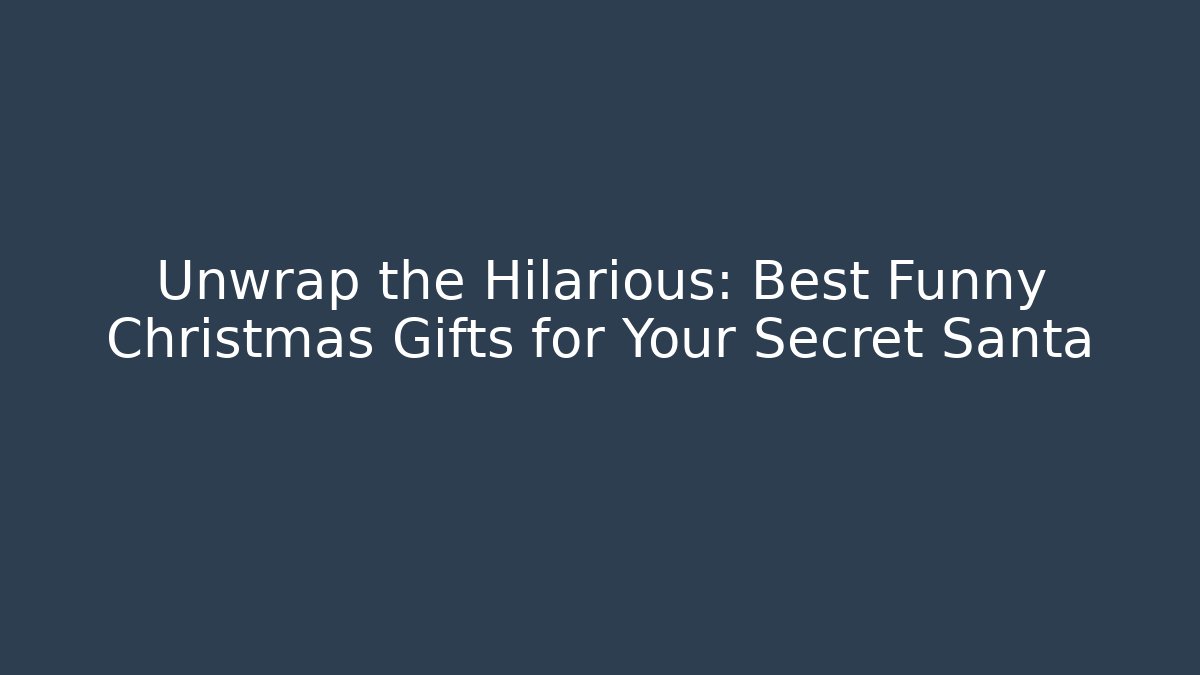 Unwrap the Hilarious: Best Funny Christmas Gifts for Your Secret Santa