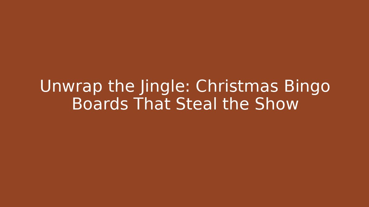 Unwrap the Jingle: Christmas Bingo Boards That Steal the Show