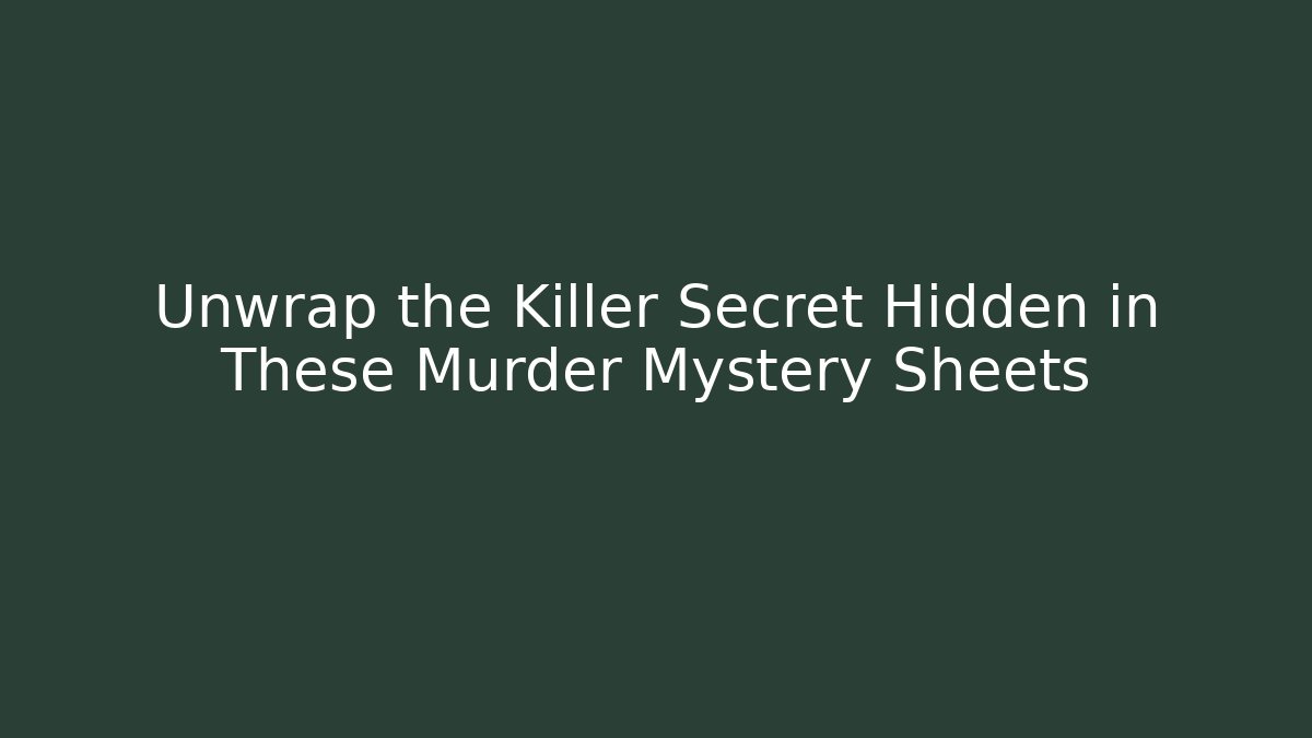 Unwrap the Killer Secret Hidden in These Murder Mystery Sheets