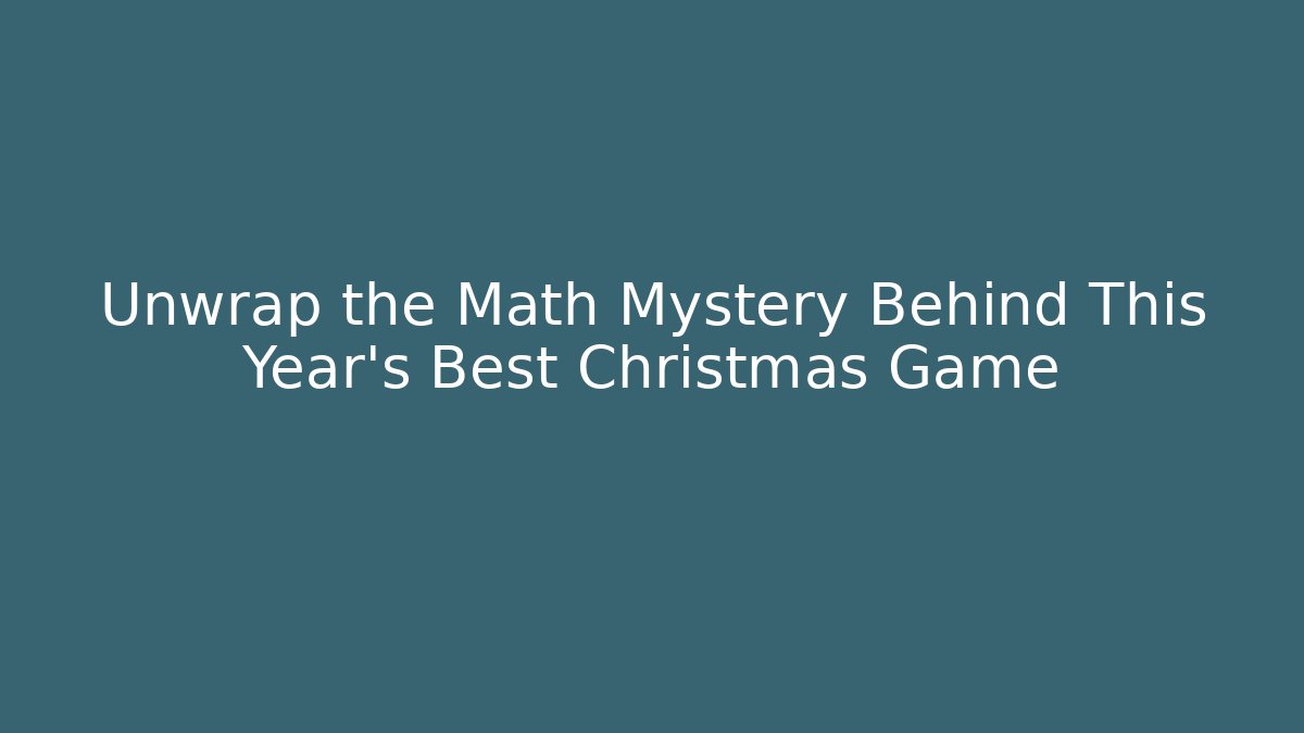 Unwrap the Math Mystery Behind This Year's Best Christmas Game