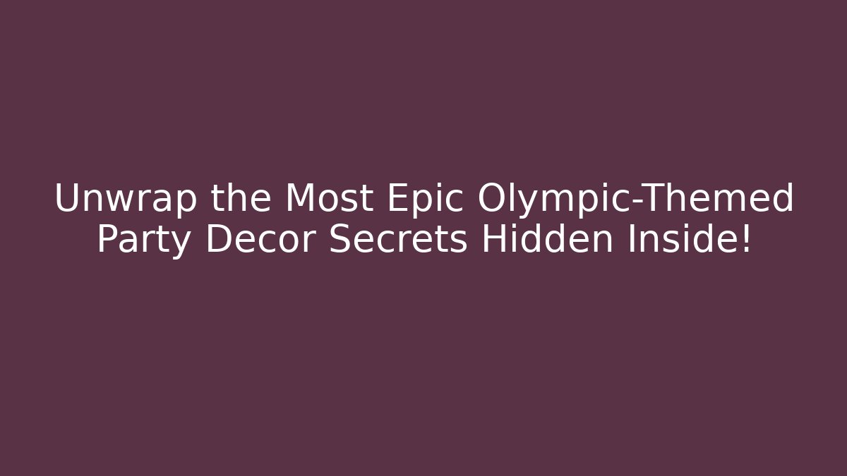 Unwrap the Most Epic Olympic-Themed Party Decor Secrets Hidden Inside!