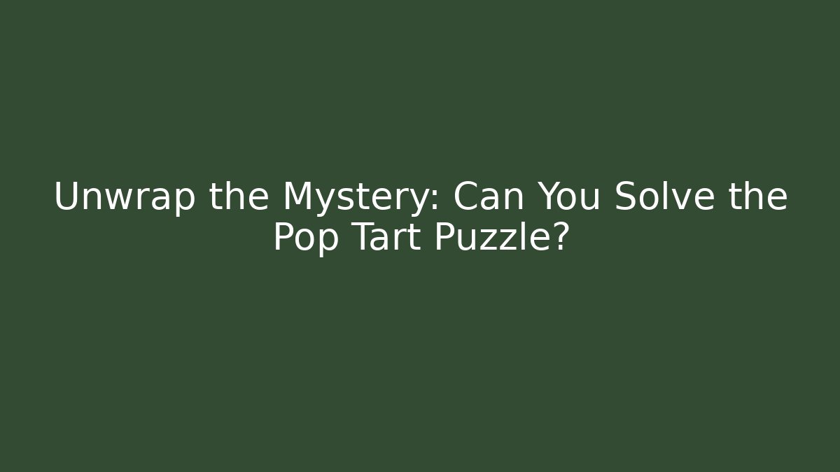 Unwrap the Mystery: Can You Solve the Pop Tart Puzzle?