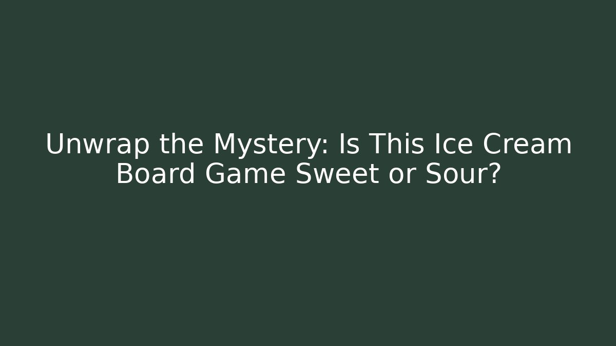 Unwrap the Mystery: Is This Ice Cream Board Game Sweet or Sour?