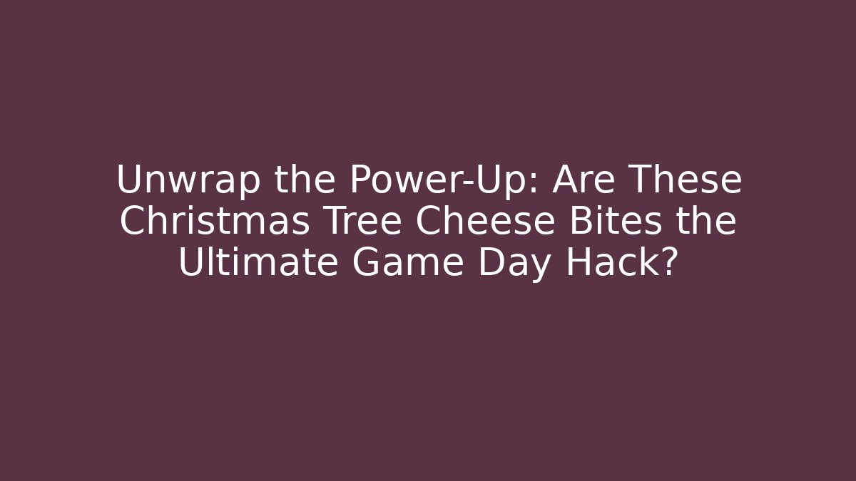 Unwrap the Power-Up: Are These Christmas Tree Cheese Bites the Ultimate Game Day Hack?