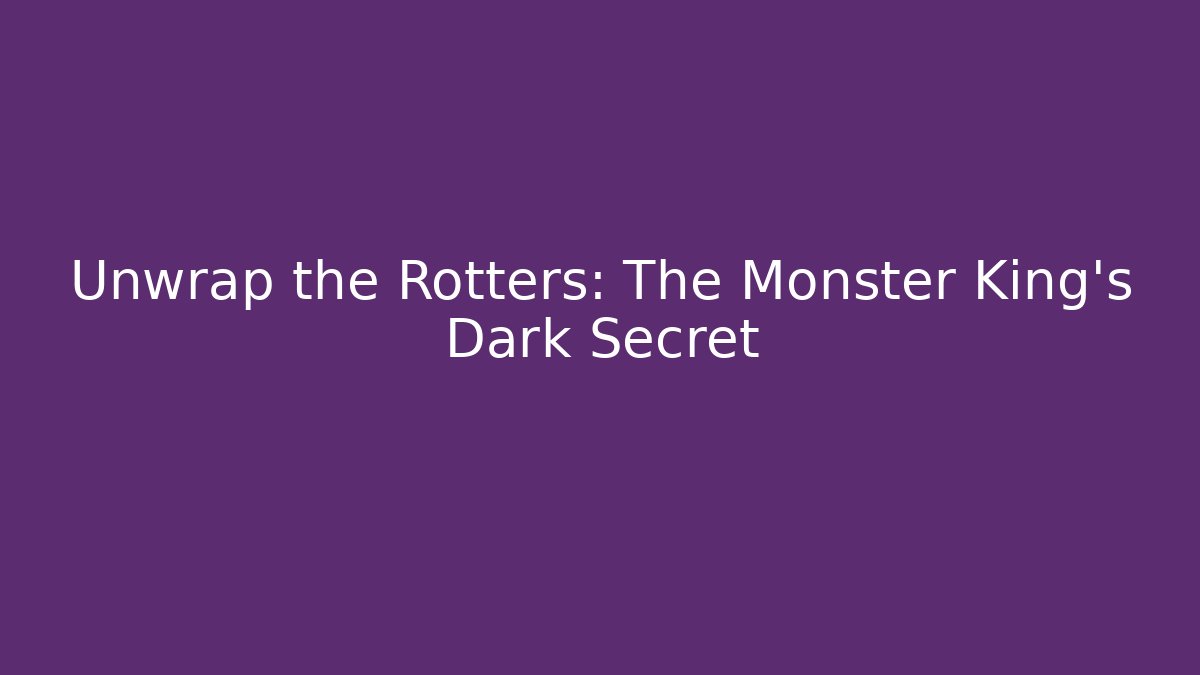 Unwrap the Rotters: The Monster King's Dark Secret - Critter Realm