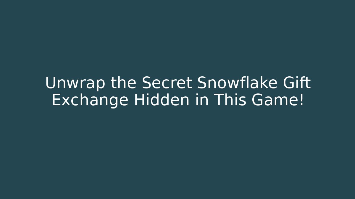 Unwrap the Secret Snowflake Gift Exchange Hidden in This Game!