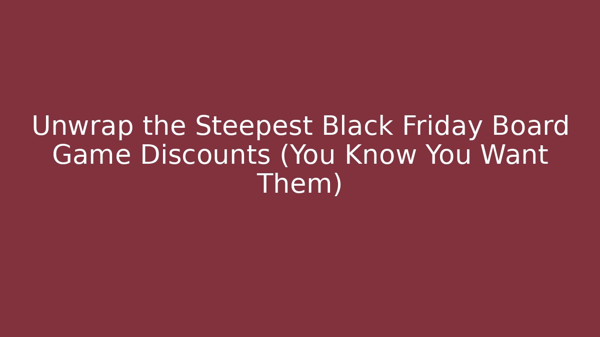 Unwrap the Steepest Black Friday Board Game Discounts (You Know You Want Them)