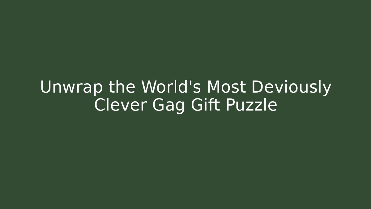 Unwrap the World's Most Deviously Clever Gag Gift Puzzle
