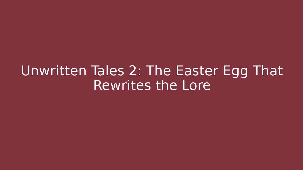 Unwritten Tales 2: The Easter Egg That Rewrites the Lore - Critter Realm