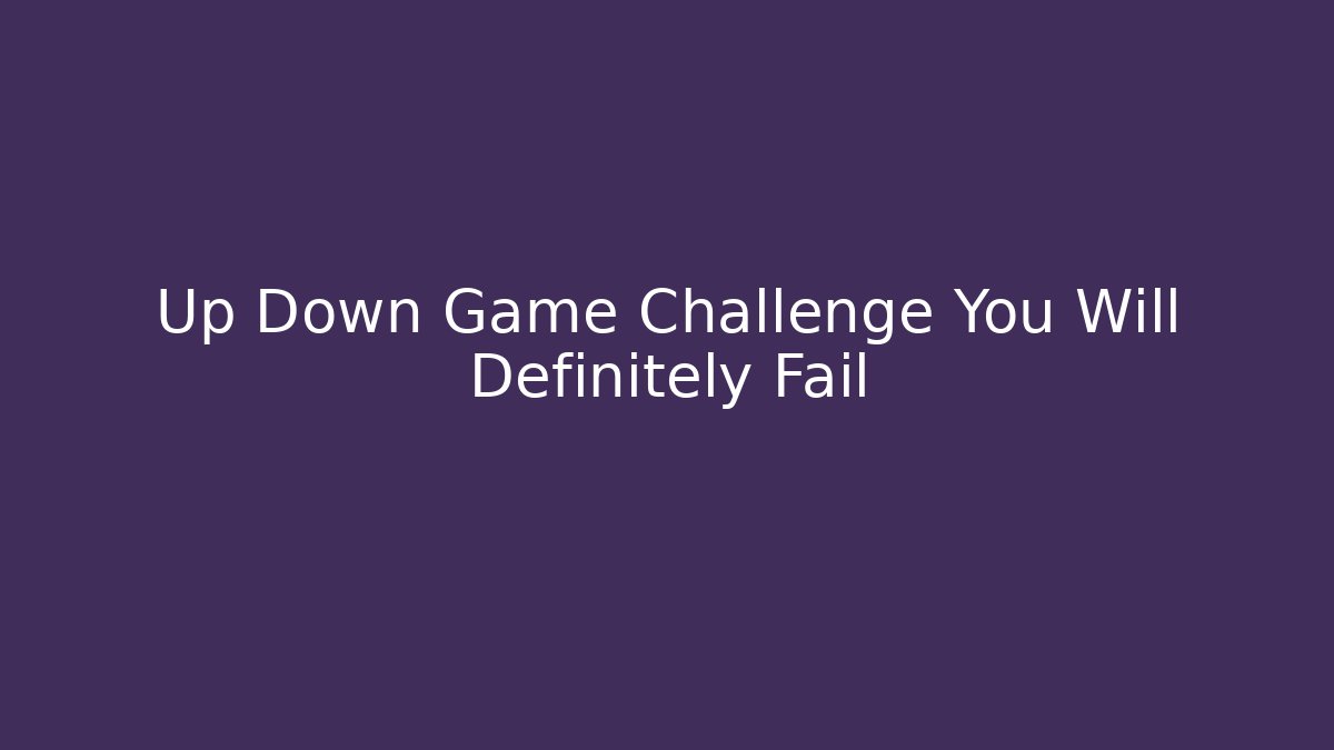 Up Down Game Challenge You Will Definitely Fail - Critter Realm