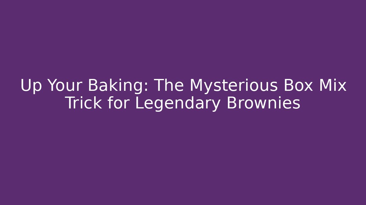 Up Your Baking: The Mysterious Box Mix Trick for Legendary Brownies
